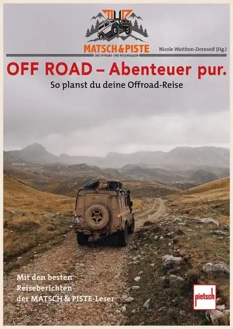 MATSCH&PISTE OFF ROAD – Abenteuer pur. So planst Du Deine Offroad-Reise. Highlight