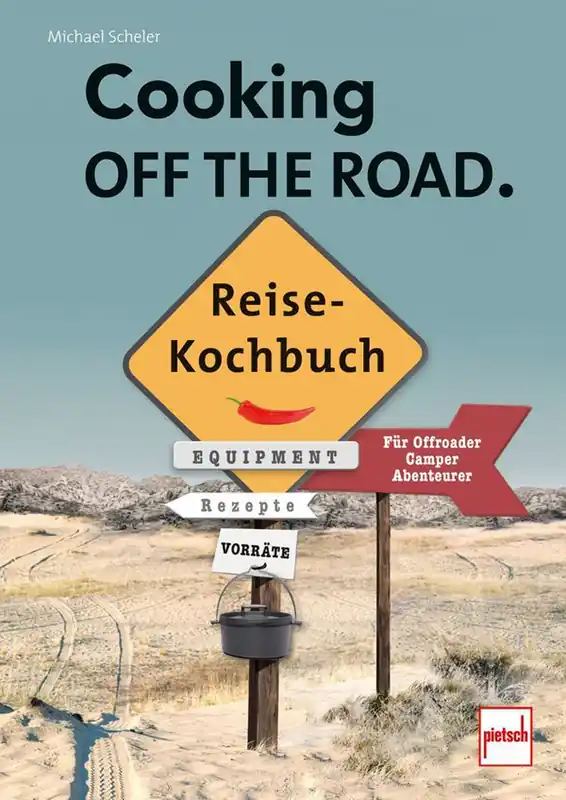 Garantierte Lieferung COOKING OFF THE ROAD. Reisekochbuch für Offroader, Camper, Abenteurer
